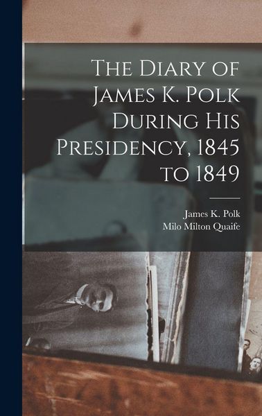 Produktbild: The Diary of James K. Polk During his Presidency, 1845 to 1849
