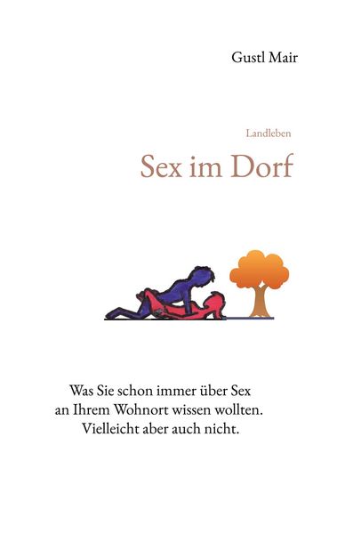 Landleben - Sex im Dorf, Taschenbuch von Gustl Mair, BoD – Books on Demand, 9783756808496
