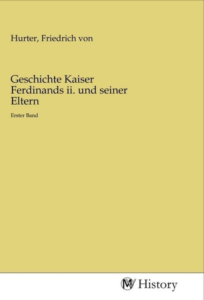 Geschichte Kaiser Ferdinands ii. und seiner Eltern, Taschenbuch von , MV-History, 9783968728308