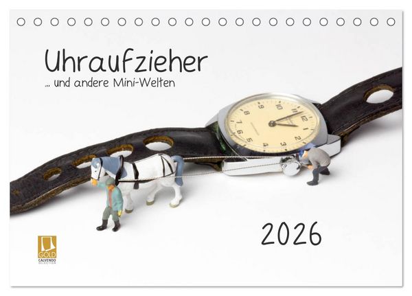 Produktbild: Uhraufzieher ... und andere Mini-Welten (Tischkalender 2026 DIN A5 quer), CALVENDO Monatskalender
