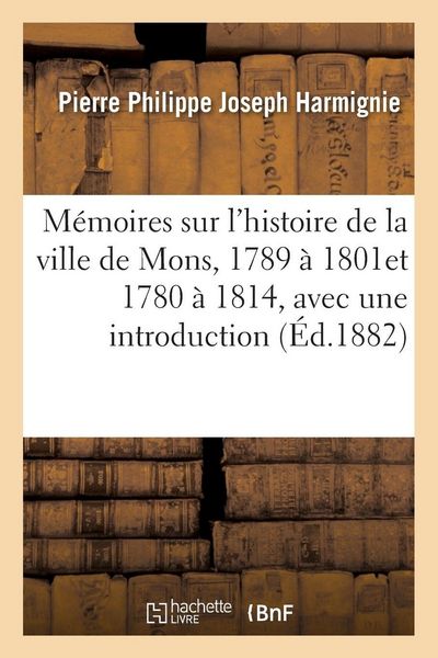 Produktbild: M&eacute;moires sur l'histoire de la ville de Mons, 1780 &agrave; 1814, avec une introduction et des notes