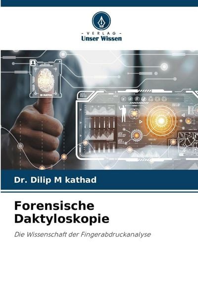 Forensische Daktyloskopie, Taschenbuch von Dilip M. Kathad, Verlag Unser Wissen, 9786209355646