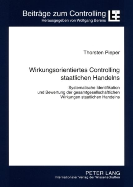 Wirkungsorientiertes Controlling staatlichen Handelns, Taschenbuch von Thorsten Pieper, Peter Lang GmbH, Internationaler Verlag der Wissenschaften,