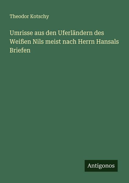 Produktbild: Umrisse aus den Uferl&auml;ndern des Wei&szlig;en Nils meist nach Herrn Hansals Briefen