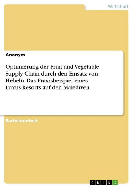 Produktbild: Optimierung der Fruit and Vegetable Supply Chain durch den Einsatz von Hebeln. Das Praxisbeispiel eines Luxus-Resorts auf den Malediven