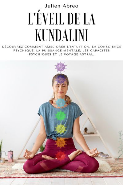 Produktbild: L'&eacute;veil de la Kundalini: D&eacute;couvrez comment am&eacute;liorer l'intuition, la conscience psychique, la puissance mentale, les capacit&eacute;s psychiques et le voyage