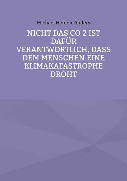 Produktbild: Nicht das CO 2 ist daf&uuml;r verantwortlich, da&szlig; dem Menschen eine Klimakatastrophe droht