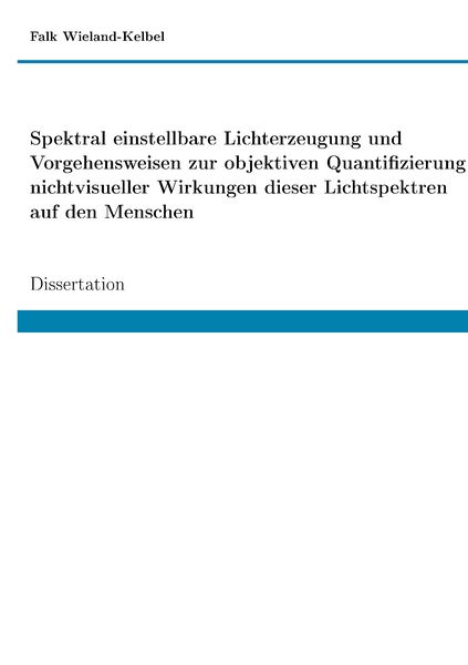 Spektral einstellbare Lichterzeugung und Vorgehensweisen zur objektiven Quantifizierung nichtvisueller Wirkungen dieser Lichtspektren auf den