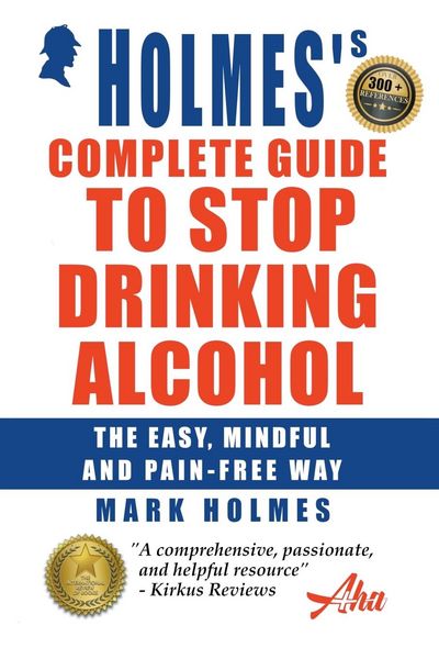 Produktbild: Holmes's Complete Guide To Stop Drinking Alcohol; The Easy, Mindful and Pain-free Way