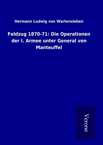 Produktbild: Feldzug 1870-71: Die Operationen der I. Armee unter General von Manteuffel