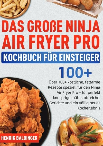 Das Große Ninja Air Fryer Pro Kochbuch für Einsteiger, Taschenbuch von Henrik Baldinger, Epubli, 9783565123926