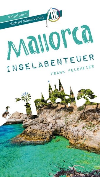 Mallorca Inselabenteuer Reiseführer Michael Müller Verlag, Taschenbuch von Frank Feldmeier, Michael Müller Verlag, 978-3-96685-041-4