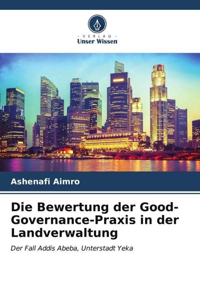 Die Bewertung der Good-Governance-Praxis in der Landverwaltung, Taschenbuch von Ashenafi Aimro, Verlag Unser Wissen, 9786206971795