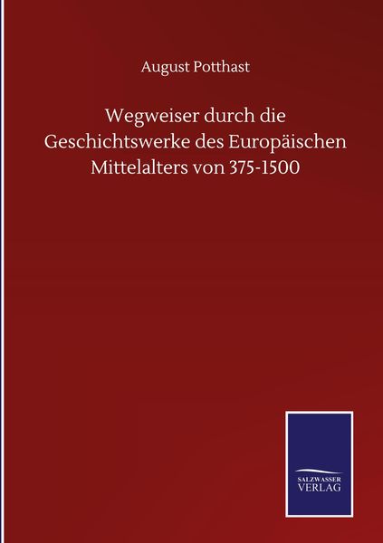 Produktbild: Wegweiser durch die Geschichtswerke des Europ&auml;ischen Mittelalters von 375-1500