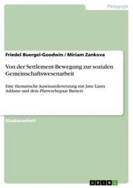 Von der Settlement-Bewegung zur sozialen Gemeinschaftswesenarbeit, Taschenbuch von Miriam Zankova,Friedel Buergel-Goodwin, GRIN, 978-3-638-64791-5