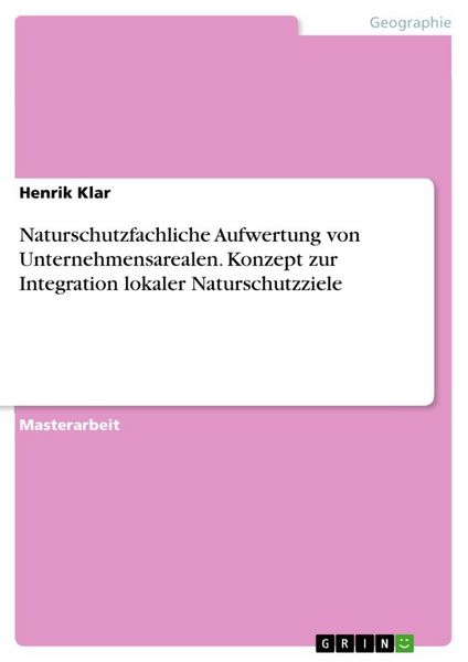 Produktbild: Naturschutzfachliche Aufwertung von Unternehmensarealen. Konzept zur Integration lokaler Naturschutzziele