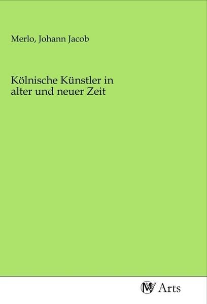 Kölnische Künstler in alter und neuer Zeit, Taschenbuch von , MV-Arts, 9783968711737