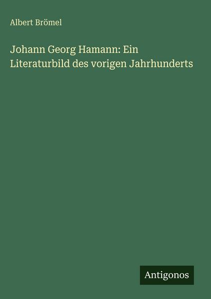 Produktbild: Johann Georg Hamann: Ein Literaturbild des vorigen Jahrhunderts