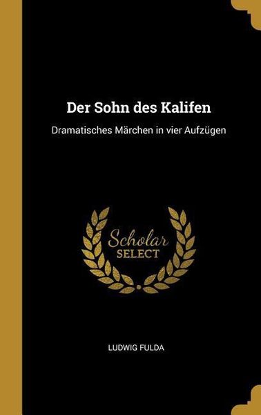 Produktbild: Der Sohn Des Kalifen: Dramatisches M&auml;rchen in Vier Aufz&uuml;gen
