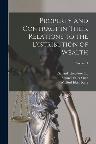 Produktbild: Property and Contract in Their Relations to the Distribution of Wealth; Volume 1