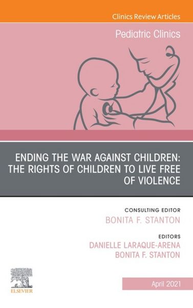 Produktbild: Ending the War against Children: The Rights of Children to Live Free of Violence, An Issue of Pediatric Clinics of North America, E-Book