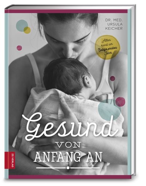 Gesund von Anfang an, Gebundene Ausgabe von Ursula Keicher, ZS - ein Verlag der Edel Verlagsgruppe, 978-3-89883-608-1