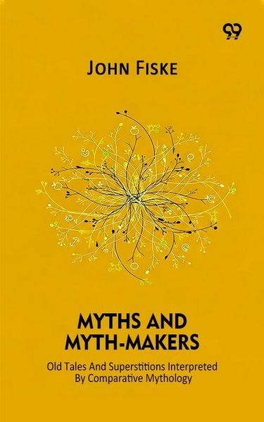 Produktbild: Myths And Myth-Makers Old Tales And Superstitions Interpreted By Comparative Mythology