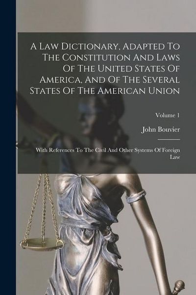 Produktbild: A Law Dictionary, Adapted To The Constitution And Laws Of The United States Of America, And Of The Several States Of The American Union: With Referenc