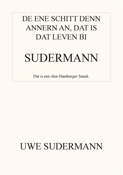 De ene schitt den andern an, dat is dat Leven bi Sudermann, Taschenbuch von Uwe Sudermann, BoD – Books on Demand, 9783743191235