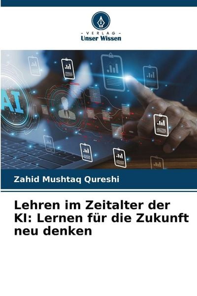 Lehren im Zeitalter der KI: Lernen für die Zukunft neu denken, Taschenbuch von Zahid Mushtaq Qureshi, Verlag Unser Wissen, 9786209062155