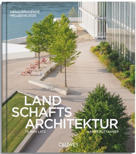 Landschaftsarchitektur, Gebundene Ausgabe von Tilman Latz,Laura Puttkamer, Callwey, 978-3-7667-2776-3
