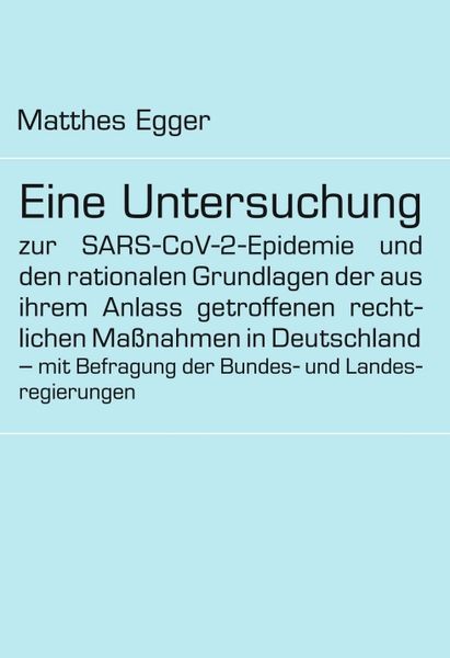 Produktbild: Eine Untersuchung zur SARS-CoV-2-Epidemie und den rationalen Grundlagen der aus ihrem Anlass getroffenen rechtlichen Ma&szlig;nahmen in Deutschland &ndash; mit Be