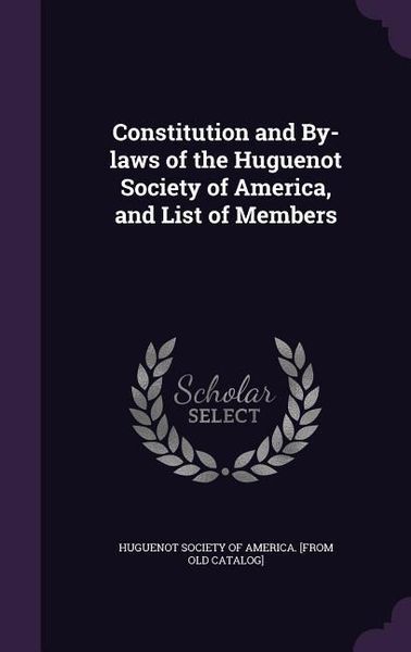 Produktbild: Constitution and By-laws of the Huguenot Society of America, and List of Members