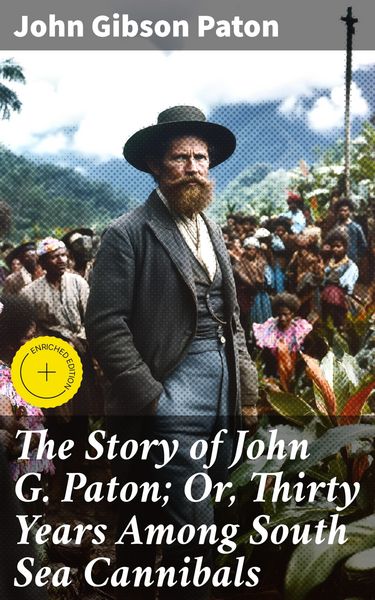 Produktbild: The Story of John G. Paton; Or, Thirty Years Among South Sea Cannibals