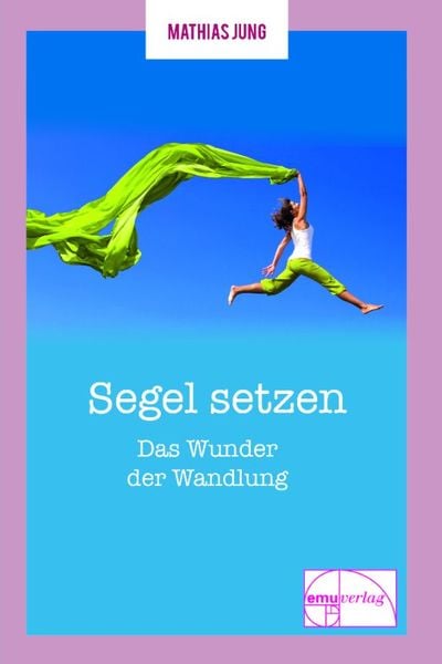 Produktbild: Segel setzen - Das Wunder der Wandlung