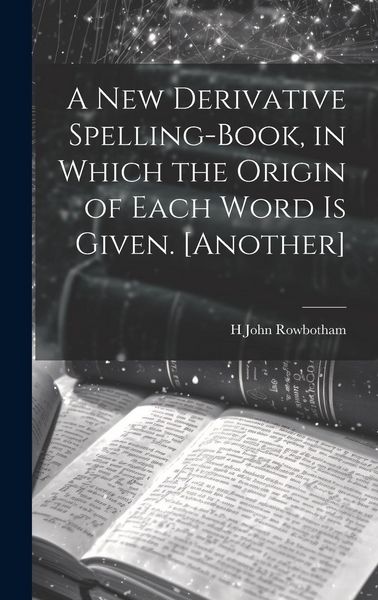 Produktbild: A New Derivative Spelling-Book, in Which the Origin of Each Word Is Given. [Another]