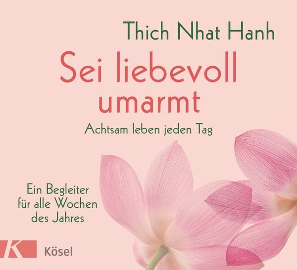 Sei liebevoll umarmt, Gebundene Ausgabe von Thich Nhat Hanh, Kösel, 978-3-466-34748-3