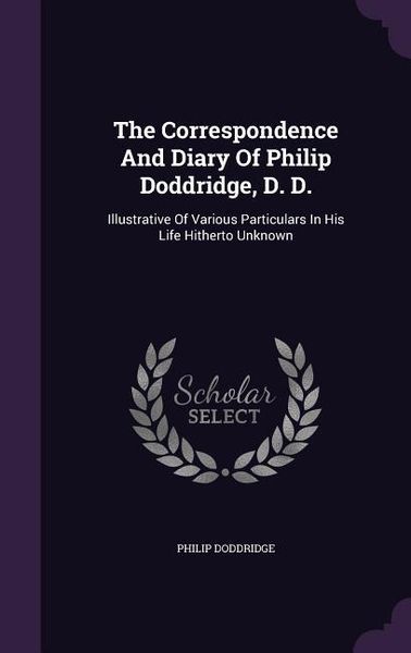 Produktbild: The Correspondence And Diary Of Philip Doddridge, D. D.: Illustrative Of Various Particulars In His Life Hitherto Unknown