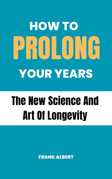 Produktbild: How To Prolong Your Years: The New Science And Art Of Longevity
