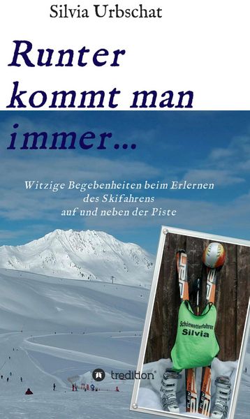 Produktbild: Runter kommt man immer...Witzige Begebenheiten beim Erlernen des Skifahrens auf und neben der Piste