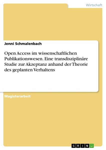 Open Access im wissenschaftlichen Publikationswesen. Eine transdisziplinäre Studie zur Akzeptanz anhand der Theorie des geplanten Verhaltens,