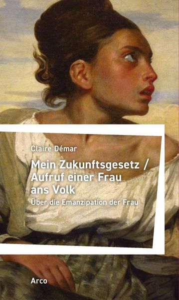 Produktbild: Mein Zukunftsgesetz / Aufruf einer Frau ans Volk. &Uuml;ber die Emanzipation der Frau