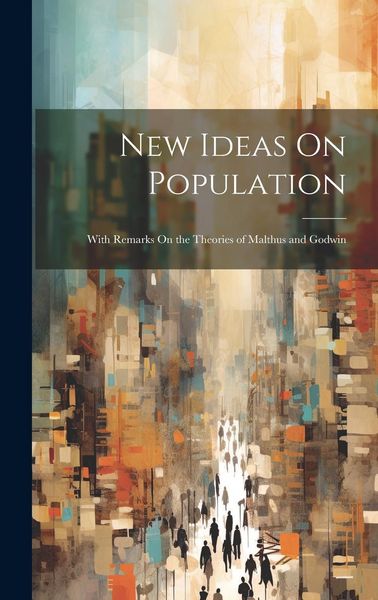 Produktbild: New Ideas On Population: With Remarks On the Theories of Malthus and Godwin
