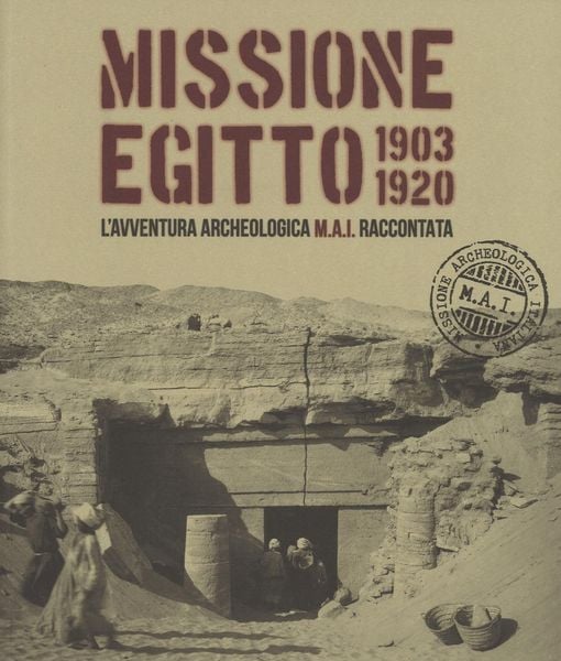 Produktbild: Missione Egitto 1903-1920. L'avventura archeologica M.A.I. raccontata. Catalogo della mostra (Torino, 11 marzo-10 settembre 2017)