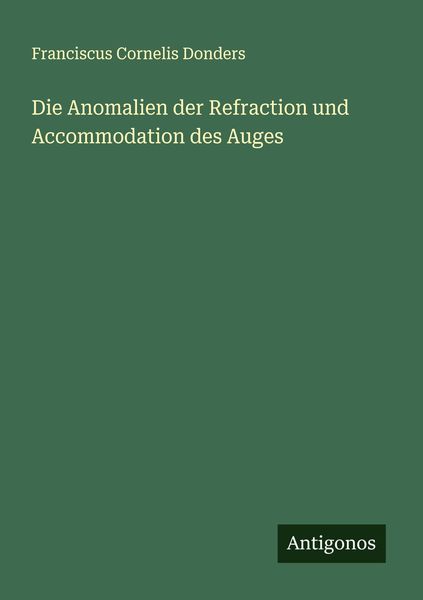 Produktbild: Die Anomalien der Refraction und Accommodation des Auges