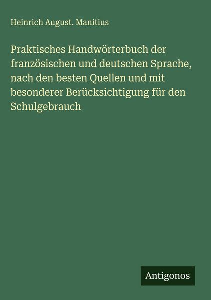 Produktbild: Praktisches Handw&ouml;rterbuch der franz&ouml;sischen und deutschen Sprache, nach den besten Quellen und mit besonderer Ber&uuml;cksichtigung f&uuml;r den Schulgebrauch