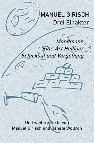 Produktbild: Manuel Girisch - Drei Einakter und weitere Texte von Manuel Girisch und Renate Woltron