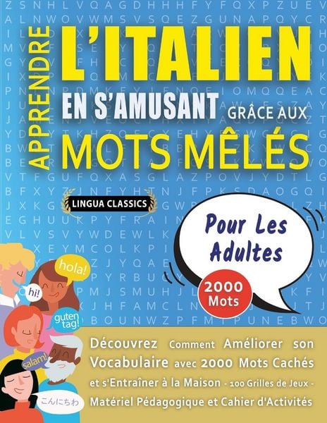 Produktbild: APPRENDRE L'ITALIEN EN S'AMUSANT GR&Acirc;CE AUX MOTS M&Ecirc;L&Eacute;S - POUR LES ADULTES - D&eacute;couvrez Comment Am&eacute;liorer Son Vocabulaire Avec 2000 Mots Cach&eacute;s Et S'entra&icirc;ner &Agrave; La Maison - 100 Grilles De Jeux - Mat&eacute;riel P&eacute;dagogique Et Cahier D'activit&eacute;s