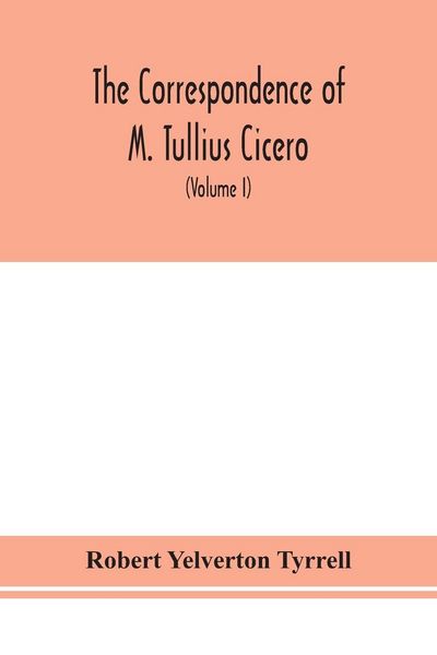 Produktbild: The Correspondence Of M. Tullius Cicero, Arranged According To Its Chronological Order With A Revision Of The Text, A Commentary And Introduction Essa
