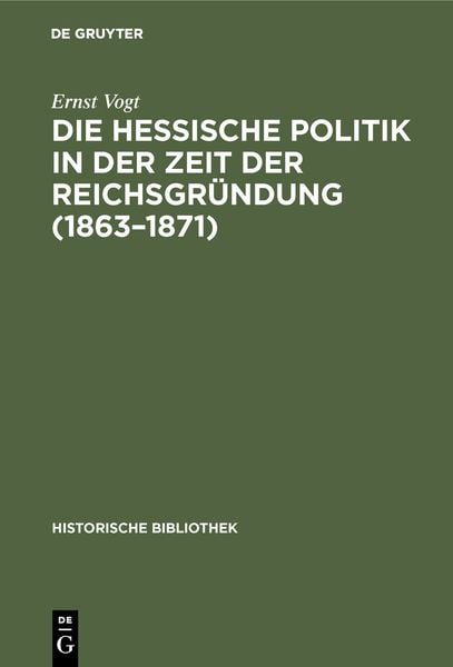 Produktbild: Die hessische Politik in der Zeit der Reichsgr&uuml;ndung (1863&ndash;1871)